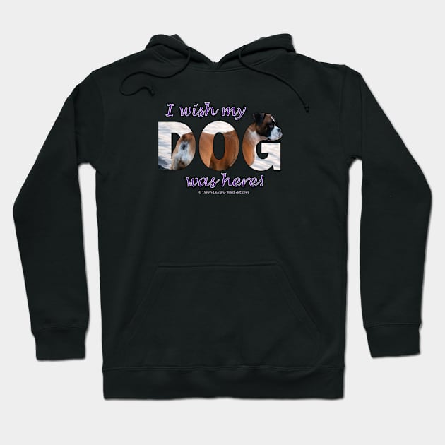 I wish my dog was here - Boxer dog oil painting word art Hoodie by DawnDesignsWordArt